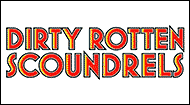 Dirty Rotten Scoundrels - The Devilishly cheeky, fun-filled Broadway Musical